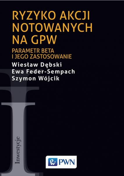 Ryzyko akcji notowanych na GPW Parametr beta i jego zastosowanie - Feder-Sempach Ewa, Wójcik Szymon | okładka