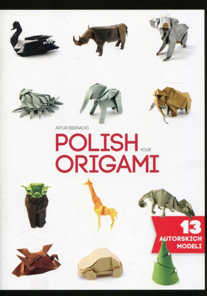 Polish your Origami 13 autorskich modeli - Artur Biernacki | okładka