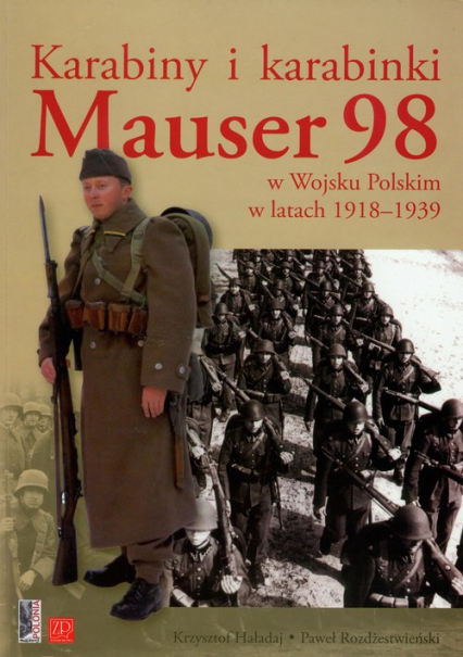 Karabiny i karabinki  Mauser 98 w Wojsku Polskim w latach 1918-1939 - Haładaj Krzysztof, Paweł Rozdżestwieński | okładka