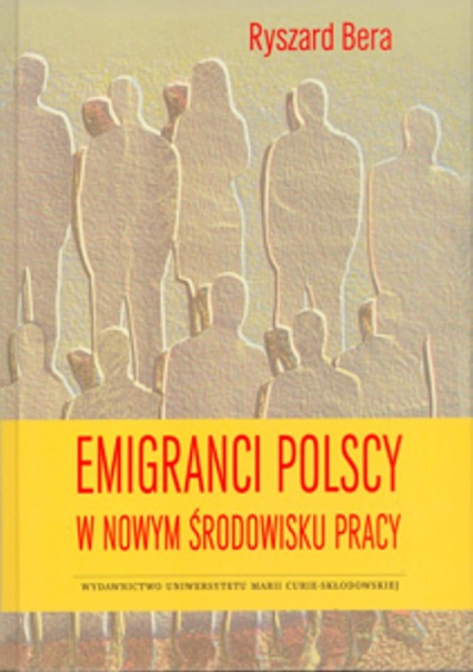 Emigranci polscy w nowym środowisku pracy - Ryszard Bera | okładka