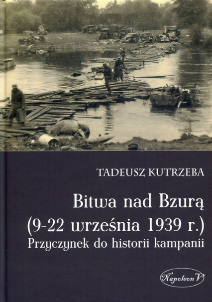 Bitwa nad Bzurą 9-22 września 1939 r Przyczynek do historii kampanii - Tadeusz Kutrzeba | okładka