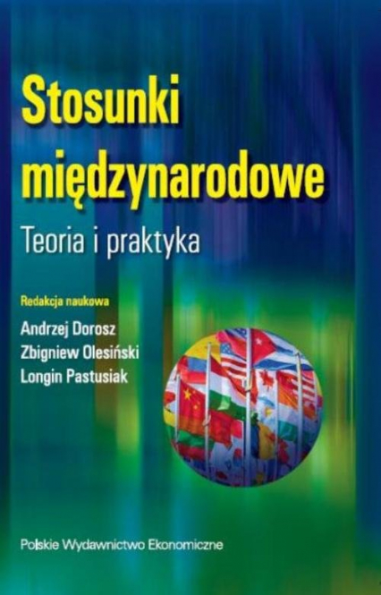 Stosunki międzynarodowe. Teoria i praktyka - Andrzej Dorosz, Longin Pastusiak, Olesiński Zbigniew | okładka