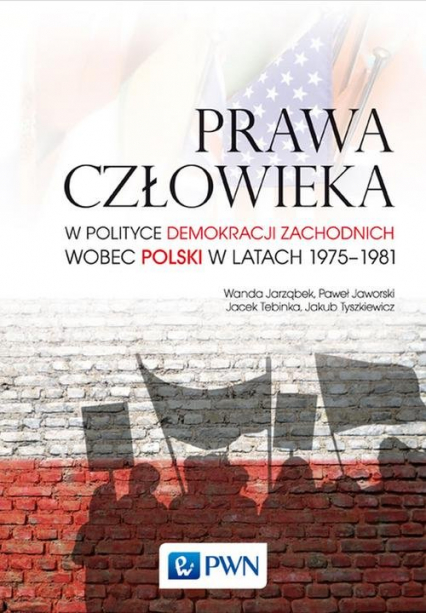 Prawa człowieka w polityce demokracji zachodnich wobec Polski w latach 1975-1981 - Jarząbek Wanda, Paweł Jaworski | okładka