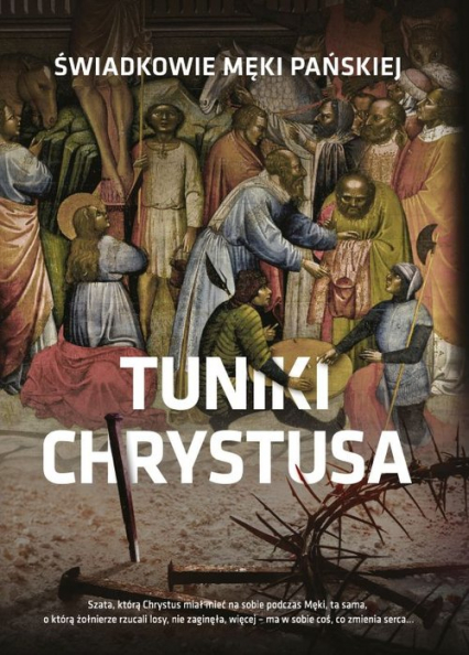 Tuniki Chrystusa Świadkowie męki Pańskiej - Beata Legutko | okładka