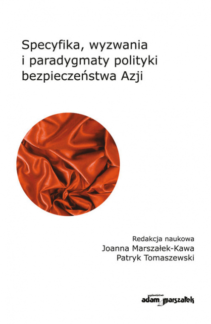 Specyfika, wyzwania i paradygmaty polityki bezpieczeństwa Azji - Joanna Marszałek-Kawa, Tomaszewski Patryk | okładka