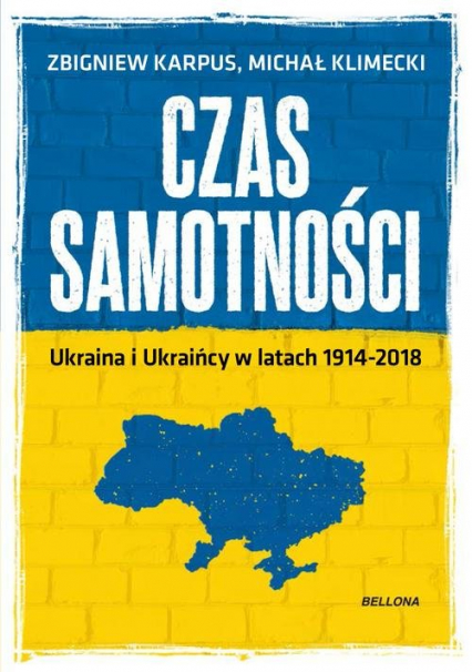 Czas samotności Ukraina i Ukraińcy w latach 1914-2018 - Karpus Zbigniew, Klimecki Michał | okładka