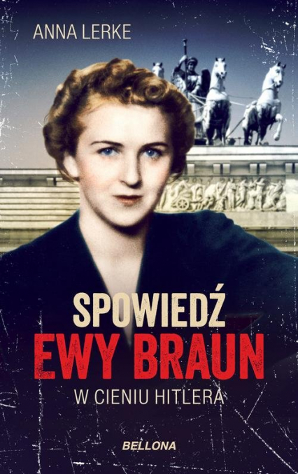 Spowiedź Ewy Braun W cieniu Hitlera - Anna Lerke | okładka
