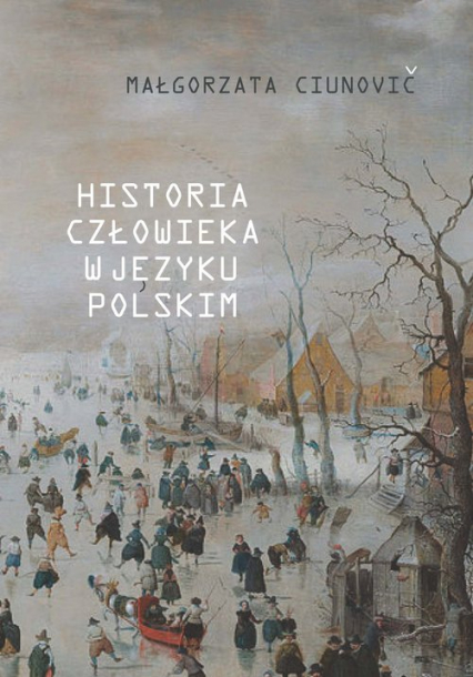 Historia człowieka w języku polskim - Małgorzata Ciunovič | okładka