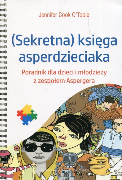 Sekretna księga asperdzieciaka Poradnik dla dzieci i młodzieży z zespołem Aspergera - OToole Cook Jennifer | okładka