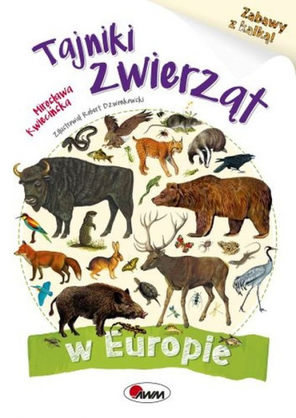 Tajniki zwierząt w Europie Zabawy z kalką - Kwiecińska Mirosława | okładka