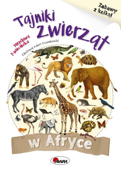 Tajniki zwierząt w Afryce Zabawy z kalką - Kwiecińska Mirosława | okładka