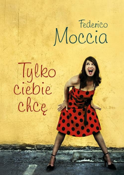 Tylko ciebie chcę - Federico Moccia | okładka