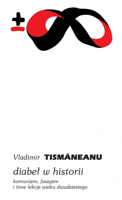 Diabeł w historii Komunizm, faszyzm i inne lekcje wieku dwudziestego - Vladimir Tismăneanu | okładka