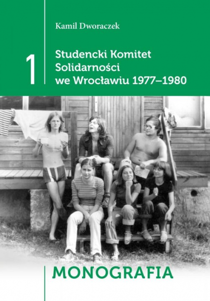 Studencki Komitet Solidarności we Wrocławiu 1977-1980 T1 - Monografia, T2 - Relacje, T3 - Dokumenty - Dworaczek Kamil | okładka