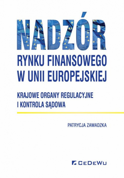 Nadzór rynku finansowego w Unii Europejskiej Krajowe organy regulacyjne i kontrola sądowa - Patrycja Zawadzka | okładka