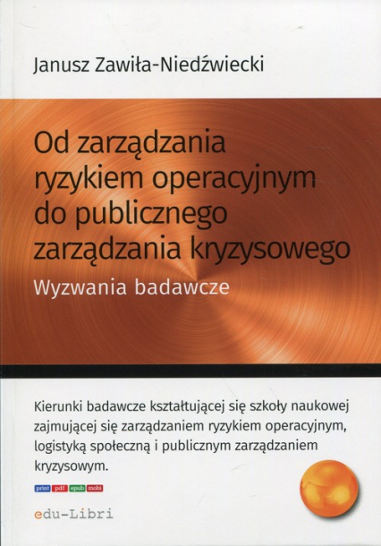 Od zarządzania ryzykiem operacyjnym do publicznego zarządzania kryzysowego Wyzwania badawcze - Janusz Zawiła-Niedźwiecki | okładka