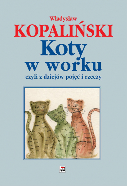 Koty w worku, czyli z dziejów pojęć i rzeczy - Władysław Kopaliński | okładka