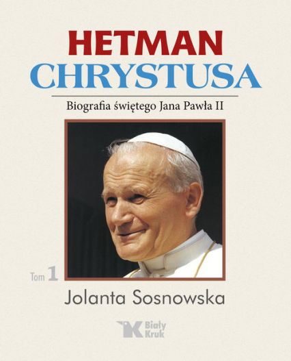 Hetman Chrystusa Biografia świętego Jana Pawła II  Tom 1 Lata 1978 - 1982 - Sosnowska Jolanta | okładka