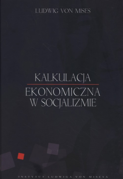 Kalkulacja ekonomiczna w socjalizmie - Mises Ludwig | okładka