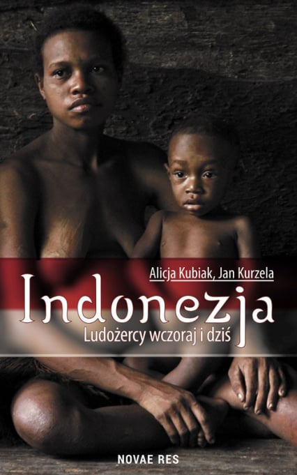 Indonezja Ludożercy wczoraj i dziś - Kubiak Alicja, Kurzela Jan | okładka