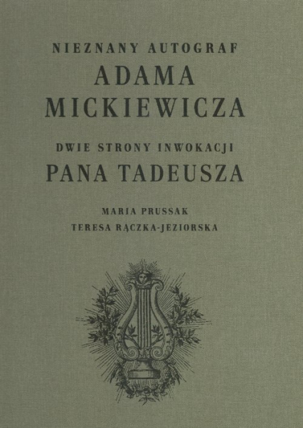 Nieznany autograf Adama Mickiewicza Dwie strony Inwokacji Pana Tadeusza - Maria Prussak, Rączka-Jeziorska Teresa | okładka