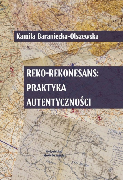 Reko-rekonesans Praktyka autentyczności - Kamila Baraniecka-Olszewska | okładka