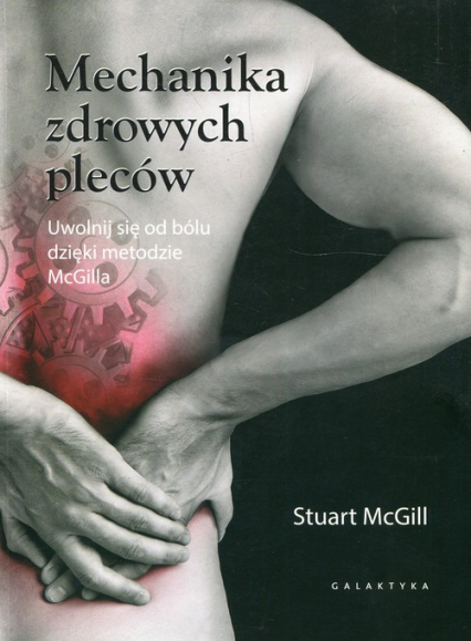 Mechanika zdrowych pleców Uwolnij się od bólu dzięki metodzie McGilla - Stuart McGill | okładka