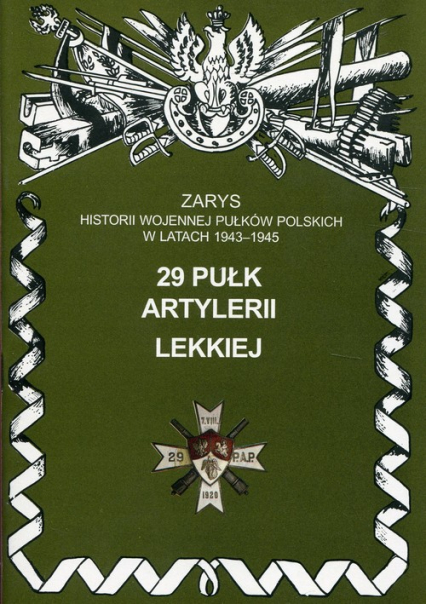 29 pułk artylerii lekkiej Zarys historii wojennej pułków polskich w latach 1943 - 1945 -  | okładka