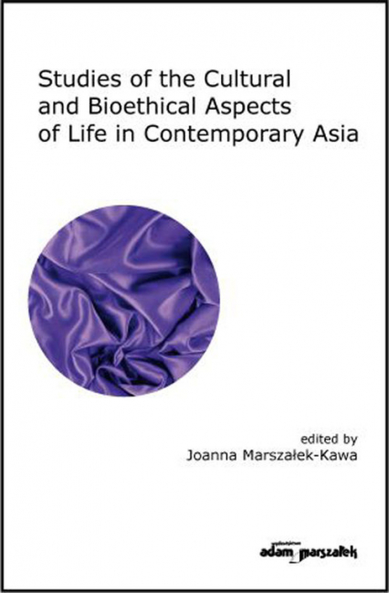 Studies of the Cultural and Bioethical Aspects of the Life Contemporary Asia - Joanna Marszałek-Kawa | okładka