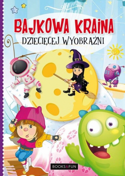 Bajkowa kraina dziecięcej wyobraźni - Agnieszka Nożyńska | okładka