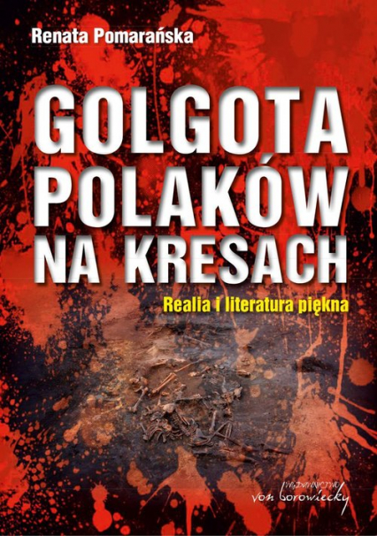 Golgota Polaków na Kresach Realia i literatura piękna - Renata Pomarańska | okładka