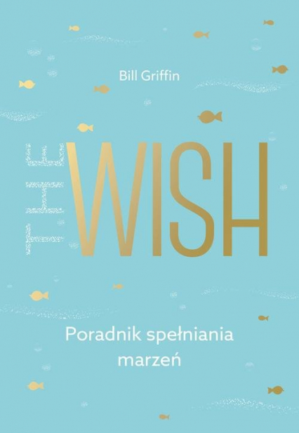 The Wish Poradnik spełniania marzeń - Bill Griffin | okładka