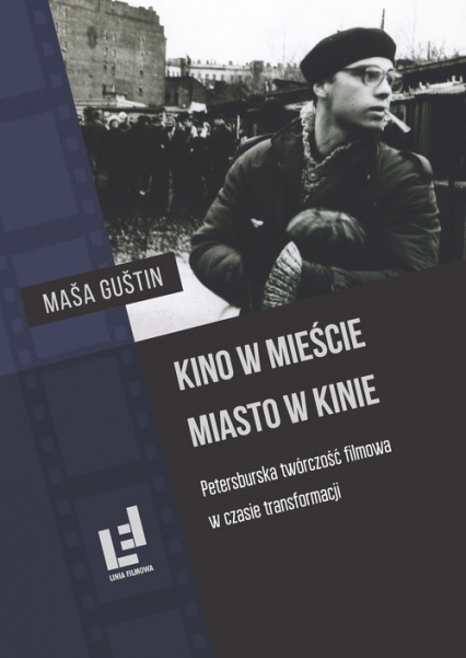 Kino w mieście Miasto w kinie Petersburska twórczość filmowa w czasie transformacji - Masa Gustin | okładka