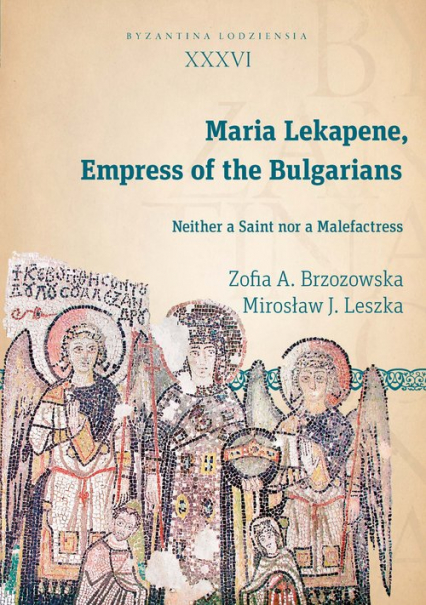 Maria Lekapene Empress of the Bulgarians Neither a Saint nor a Malefactress - Brzozowska Zofia A., Leszka Mirosław J. | okładka