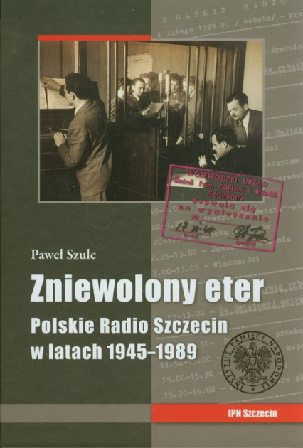 Zniewolony eter Polskie Radio Szczecin w latach 1945-1989 - Paweł Szulc | okładka