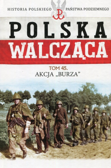 Polska Walcząca Tom 45 Akcja Burza - Żuczkowski Maciej | okładka