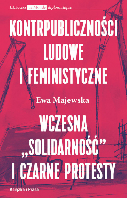 Kontrpubliczności ludowe i feministyczne Wczesna "Solidarność" i Czarne Protesty - Ewa Majewska | okładka