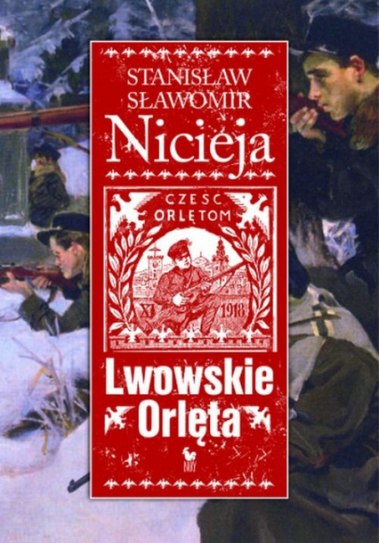 Lwowskie Orlęta Czyn i legenda - Nicieja Stanisław Sławomir | okładka