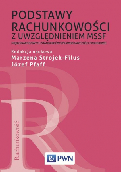 Podstawy rachunkowości z uwzględnieniem MSSF Międzynarodowych Standardów Sprawozdawczości Finansowej - Józef Pfaff, Strojek-Filus Marzena | okładka