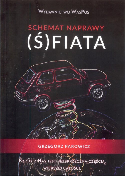 Schemat naprawy (Ś)fiata - Grzegorz Parowicz | okładka