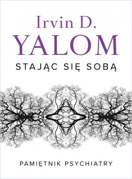 Stając się sobą Pamiętnik psychiatry - Irvin D. Yalom | okładka