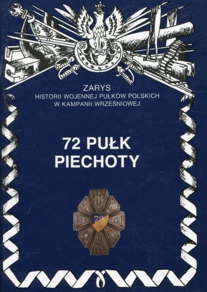 72 pułk piechoty Zarys historii wojennej pułków polskich w kampanii wrześniowej - M.Stanisław Przybyszewski | okładka