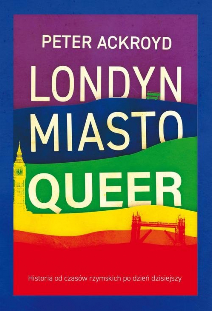 Londyn Miasto queer Historia od czasów rzymskich po dzień dzisiejszy - Peter Ackroyd | okładka