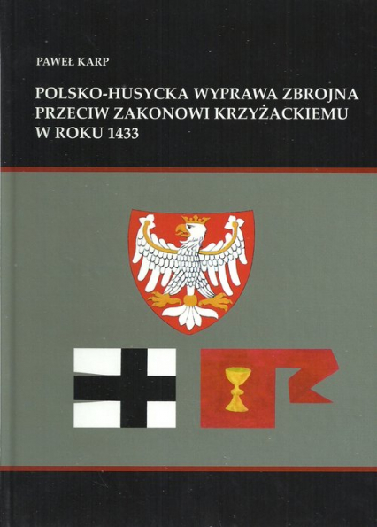 Polsko-husycka wyprawa zbrojna przeciwko zakonowi krzyżackiemu w roku 1433 - Paweł Karp | okładka