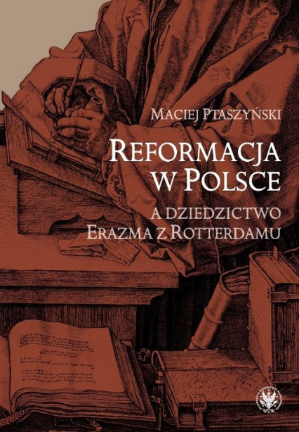 Reformacja w Polsce a dziedzictwo Erazma z Rotterdamu - Maciej Ptaszyński | okładka