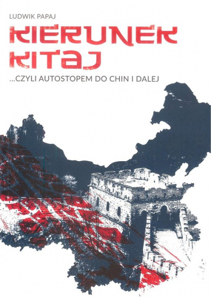 Kierunek Kitaj czyli autostopem do Chin i dalej - Ludwik Papaj | okładka