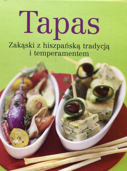 Tapas Zakąski z hiszpańską tradycją i temperamentem -  | okładka