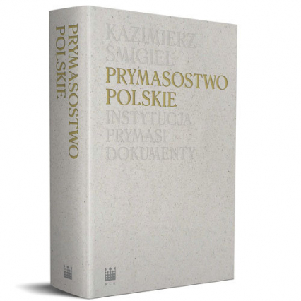 Prymasostwo polskie  Instytucja, Prymasi, dokumenty - Kazimierz Śmigiel | okładka