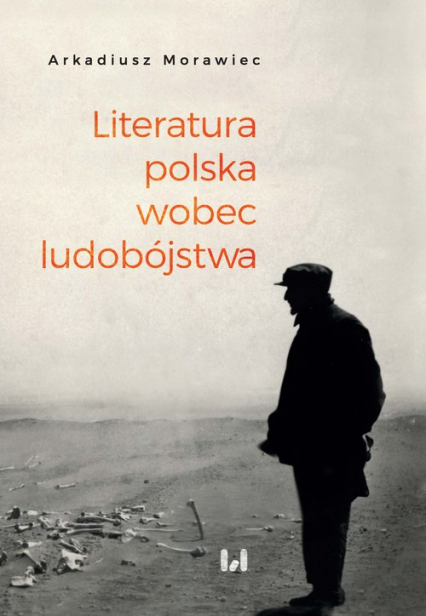 Literatura polska wobec ludobójstwa Rekonesans - Arkadiusz Morawiec | okładka