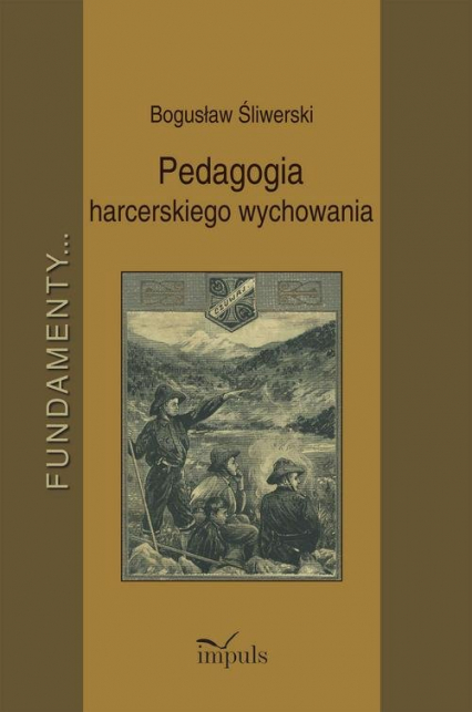 Pedagogia harcerskiego wychowania Fundamenty - Bogusław Śliwerski | okładka